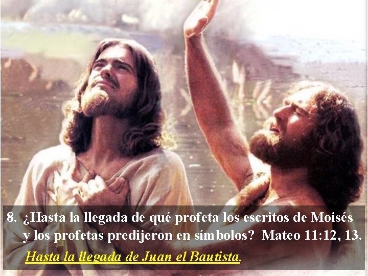 8. ¿Hasta la llegada de qué profeta los escritos de Moisés y los profetas