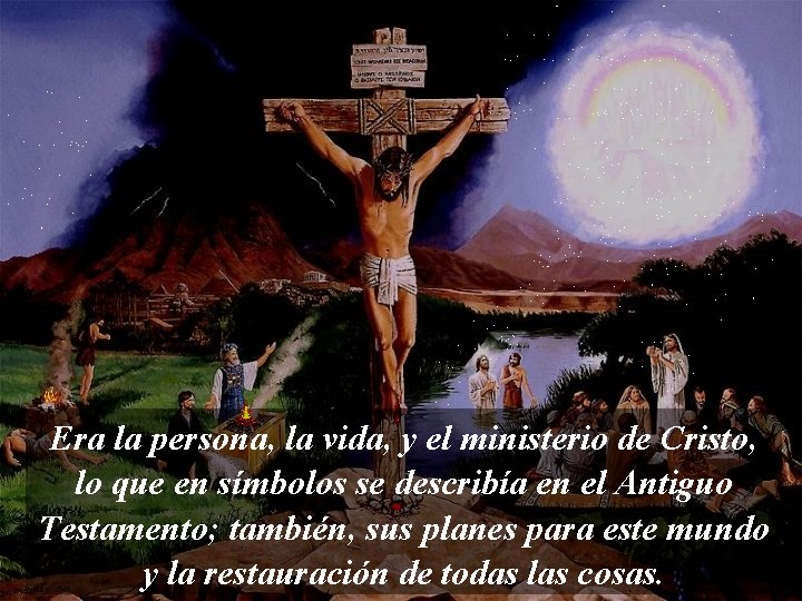 Era la persona, la vida, y el ministerio de Cristo, lo que en símbolos