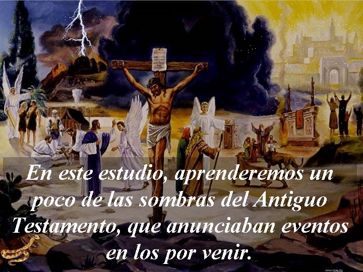 En este estudio, aprenderemos un poco de las sombras del Antiguo Testamento, que anunciaban