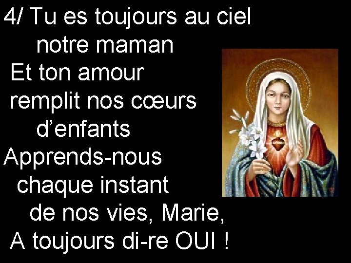 4/ Tu es toujours au ciel notre maman Et ton amour remplit nos cœurs 4/ Tu es toujours au ciel notre maman Et ton amour remplit nos cœurs