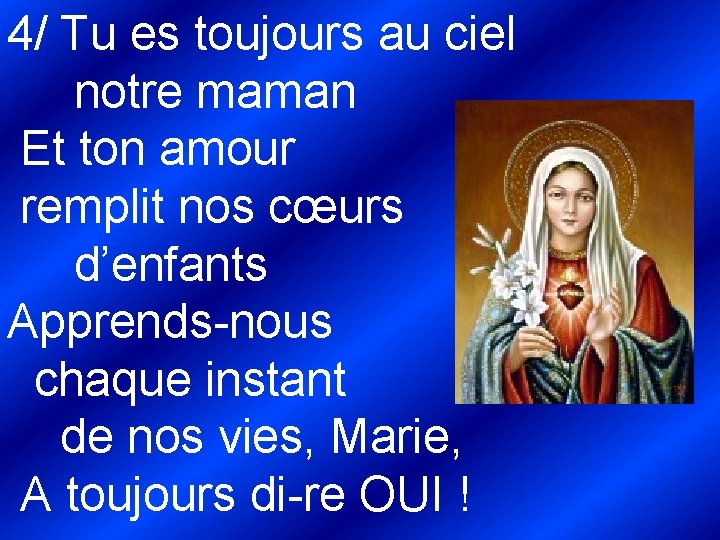 4/ Tu es toujours au ciel notre maman Et ton amour remplit nos cœurs 4/ Tu es toujours au ciel notre maman Et ton amour remplit nos cœurs