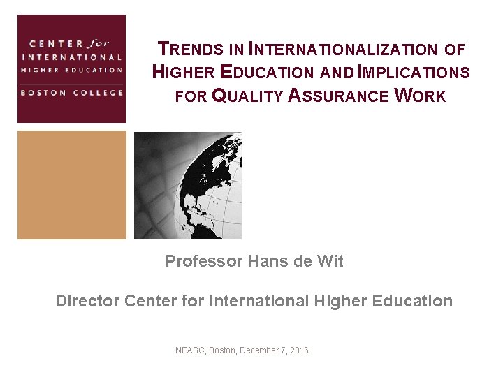 TRENDS IN INTERNATIONALIZATION OF HIGHER EDUCATION AND IMPLICATIONS FOR QUALITY ASSURANCE WORK Professor Hans