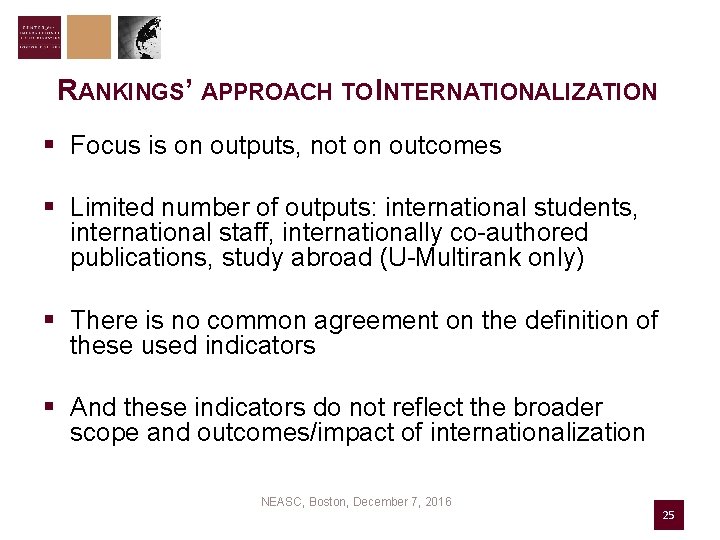 RANKINGS’ APPROACH TO INTERNATIONALIZATION § Focus is on outputs, not on outcomes § Limited