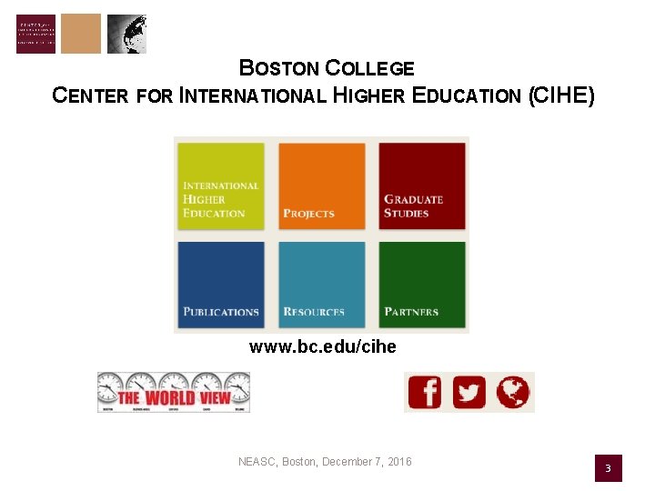 BOSTON COLLEGE CENTER FOR INTERNATIONAL HIGHER EDUCATION (CIHE) www. bc. edu/cihe NEASC, Boston, December