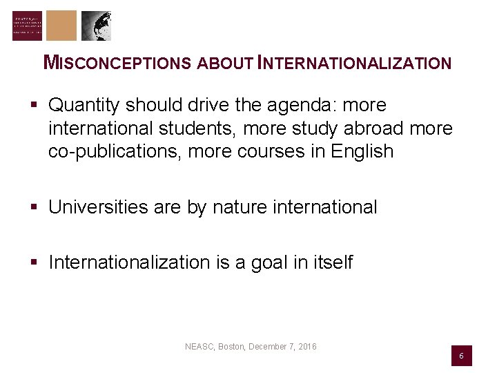 MISCONCEPTIONS ABOUT INTERNATIONALIZATION § Quantity should drive the agenda: more international students, more study