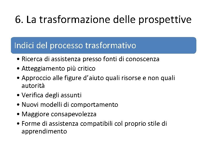 6. La trasformazione delle prospettive Indici del processo trasformativo • Ricerca di assistenza presso 6. La trasformazione delle prospettive Indici del processo trasformativo • Ricerca di assistenza presso