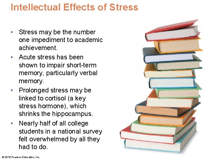 Intellectual Effects of Stress • Stress may be the number one impediment to academic