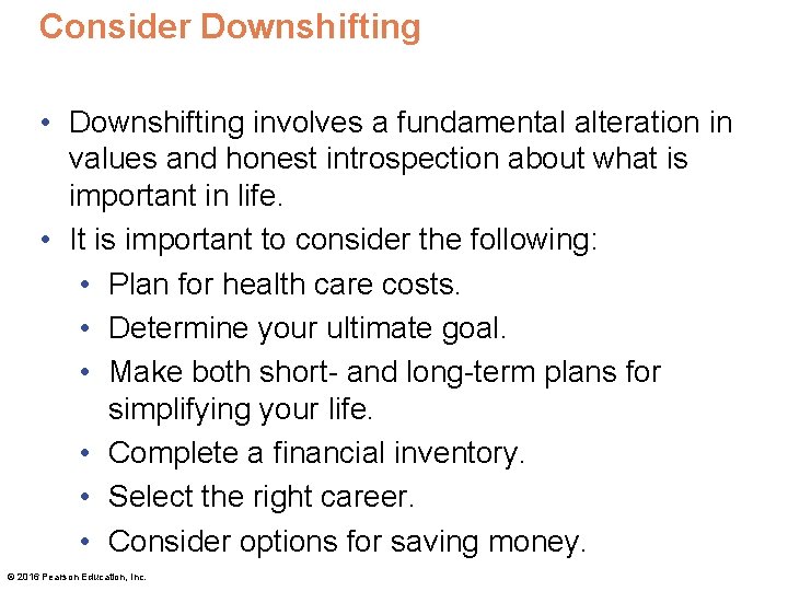 Consider Downshifting • Downshifting involves a fundamental alteration in values and honest introspection about