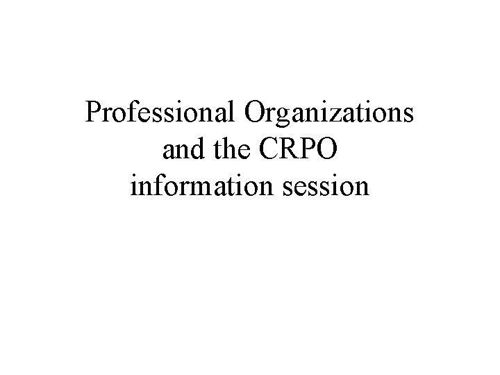 Professional Organizations and the CRPO information session 