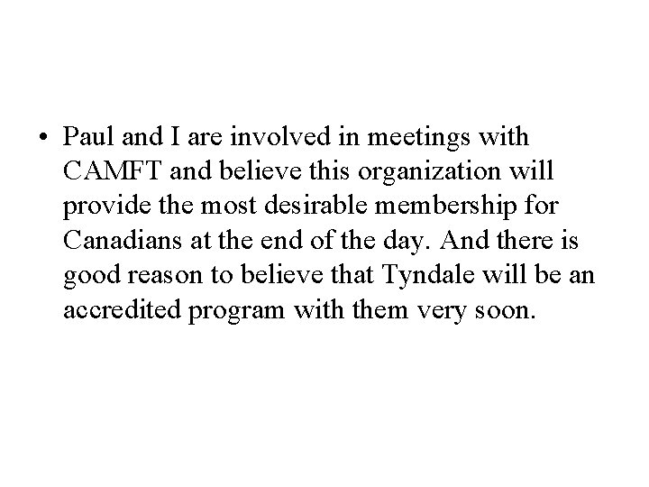  • Paul and I are involved in meetings with CAMFT and believe this