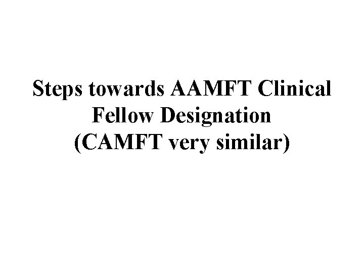 Steps towards AAMFT Clinical Fellow Designation (CAMFT very similar) 