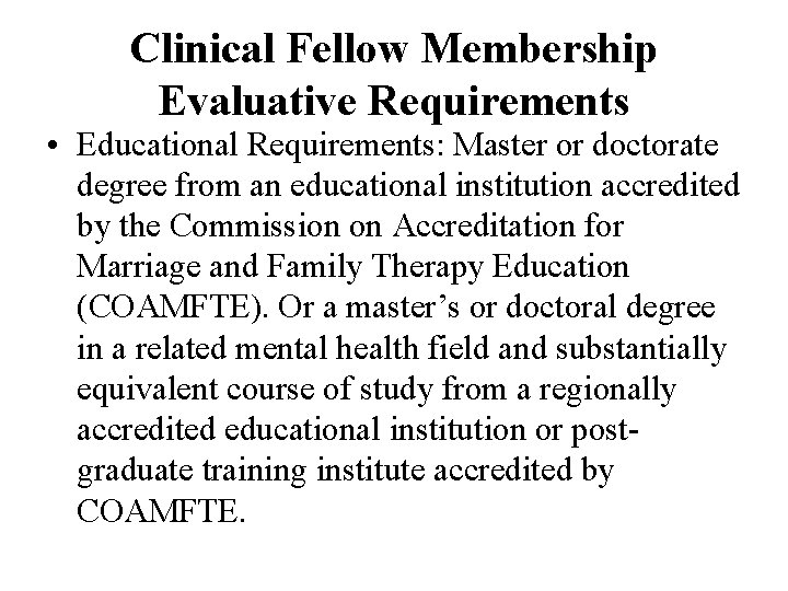 Clinical Fellow Membership Evaluative Requirements • Educational Requirements: Master or doctorate degree from an