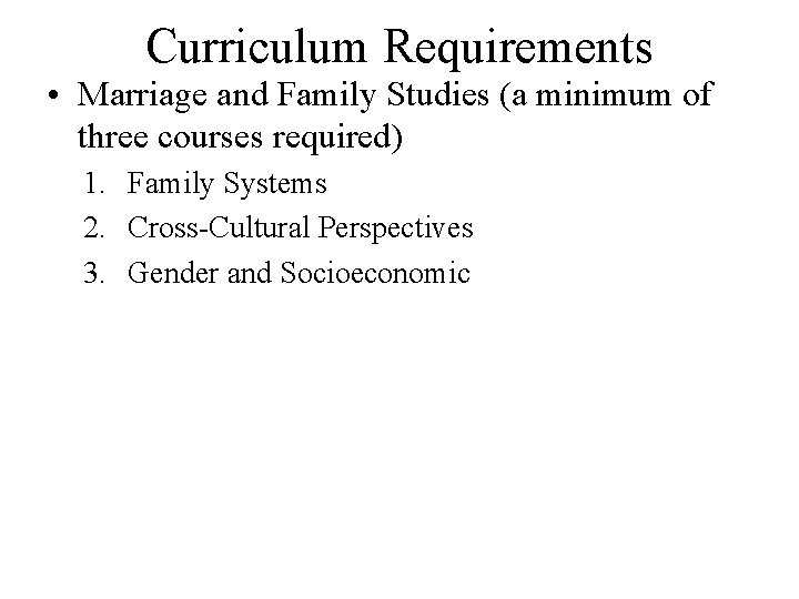 Curriculum Requirements • Marriage and Family Studies (a minimum of three courses required) 1.