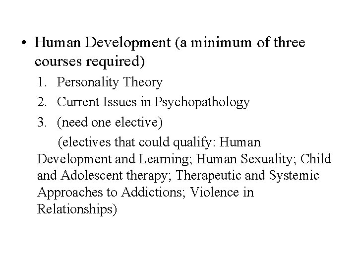  • Human Development (a minimum of three courses required) 1. Personality Theory 2.