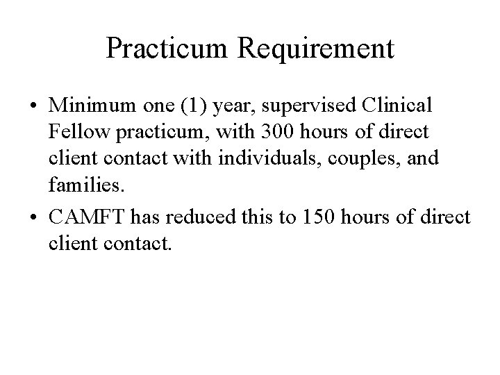Practicum Requirement • Minimum one (1) year, supervised Clinical Fellow practicum, with 300 hours