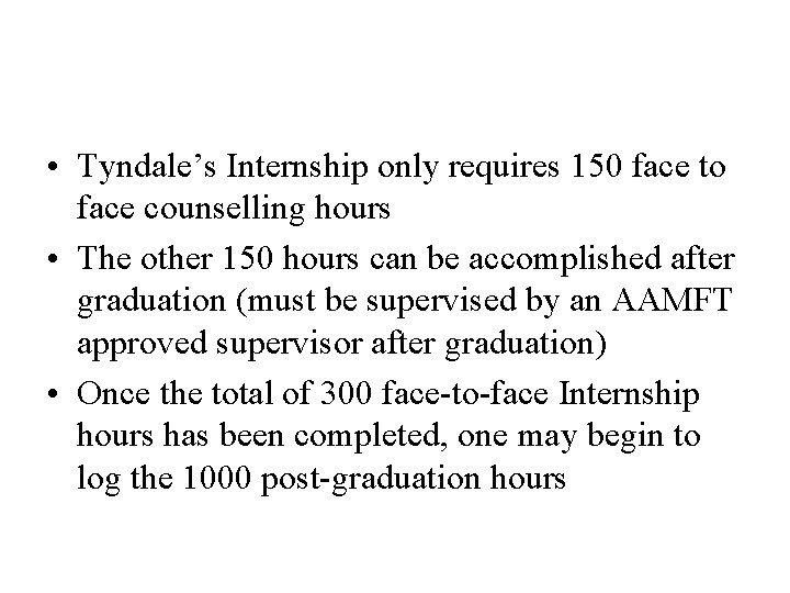  • Tyndale’s Internship only requires 150 face to face counselling hours • The