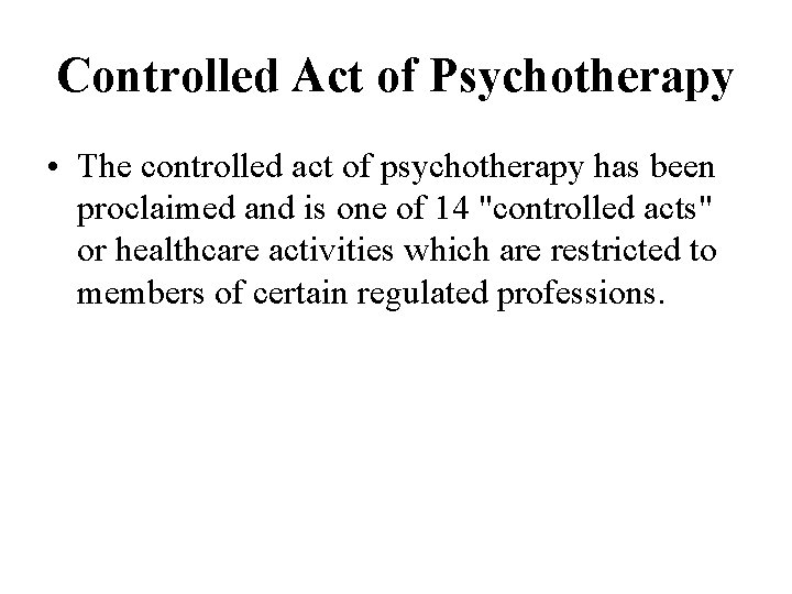 Controlled Act of Psychotherapy • The controlled act of psychotherapy has been proclaimed and