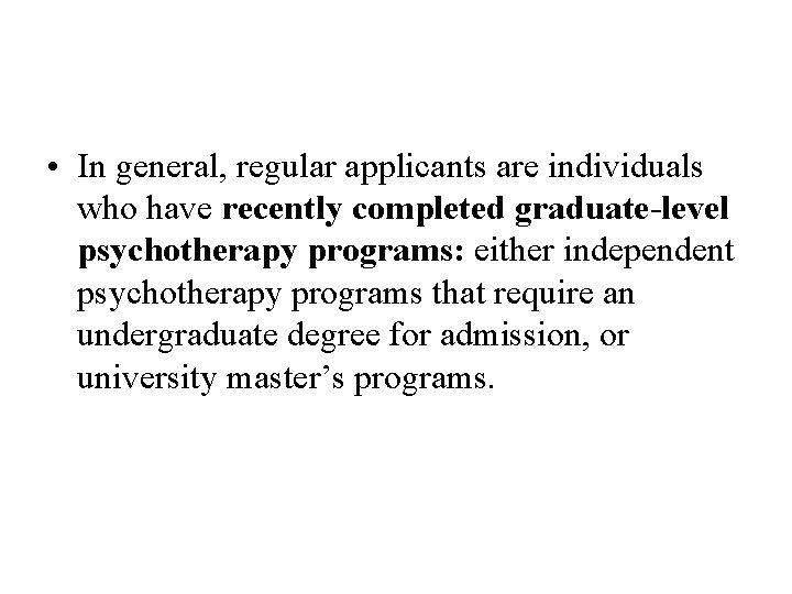  • In general, regular applicants are individuals who have recently completed graduate-level psychotherapy
