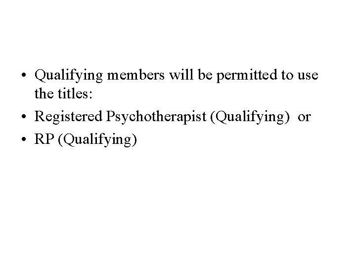  • Qualifying members will be permitted to use the titles: • Registered Psychotherapist