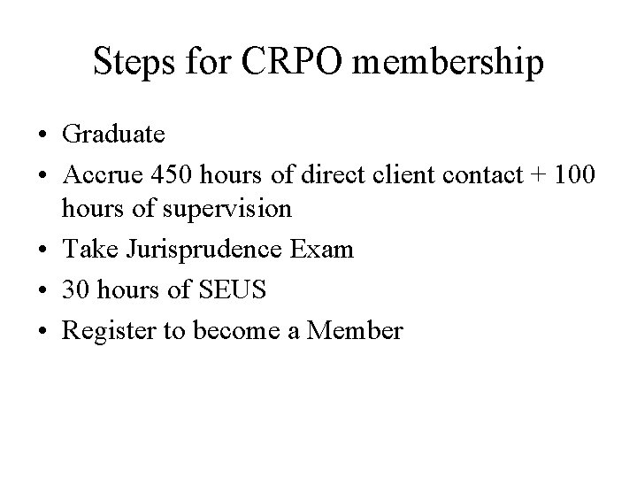 Steps for CRPO membership • Graduate • Accrue 450 hours of direct client contact