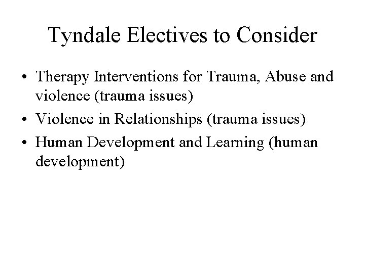 Tyndale Electives to Consider • Therapy Interventions for Trauma, Abuse and violence (trauma issues)