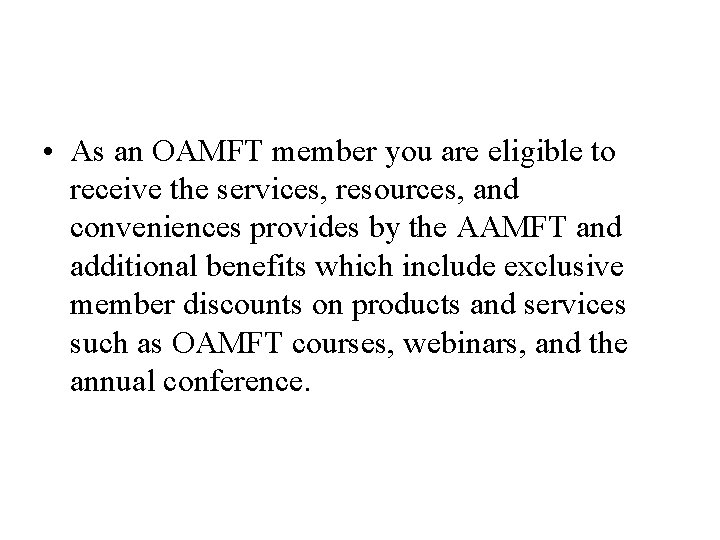  • As an OAMFT member you are eligible to receive the services, resources,