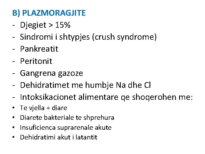 B) PLAZMORAGJITE - Djegiet > 15% - Sindromi i shtypjes (crush syndrome) - Pankreatit