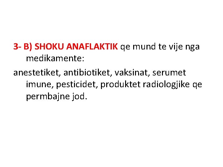 3 - B) SHOKU ANAFLAKTIK qe mund te vije nga medikamente: anestetiket, antibiotiket, vaksinat,