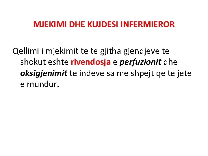 MJEKIMI DHE KUJDESI INFERMIEROR Qellimi i mjekimit te te gjitha gjendjeve te shokut eshte