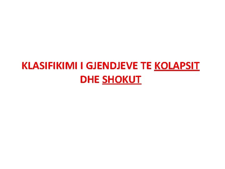 KLASIFIKIMI I GJENDJEVE TE KOLAPSIT DHE SHOKUT 