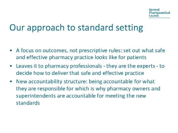 Our approach to standard setting • A focus on outcomes, not prescriptive rules: set