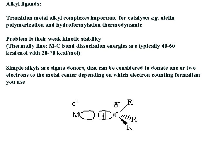 Alkyl ligands: Transition metal alkyl complexes important for catalysts e. g. olefin polymerization and