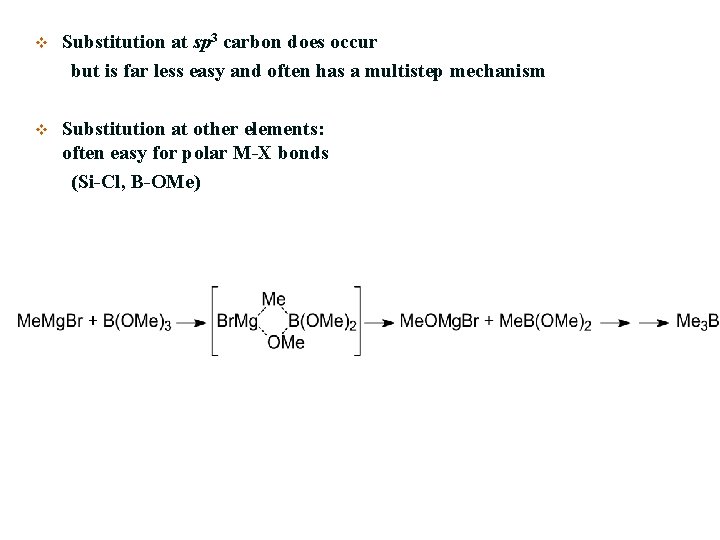v Substitution at sp 3 carbon does occur but is far less easy and