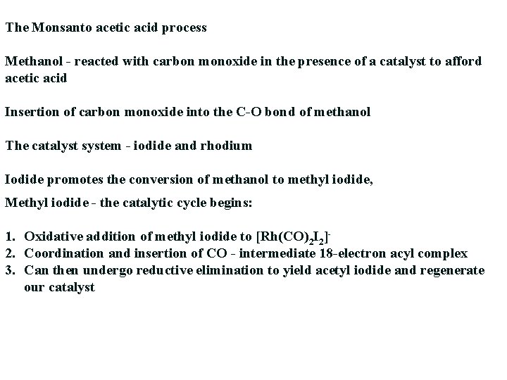 The Monsanto acetic acid process Methanol - reacted with carbon monoxide in the presence