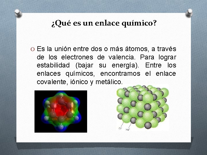 ¿Qué es un enlace químico? O Es la unión entre dos o más átomos,