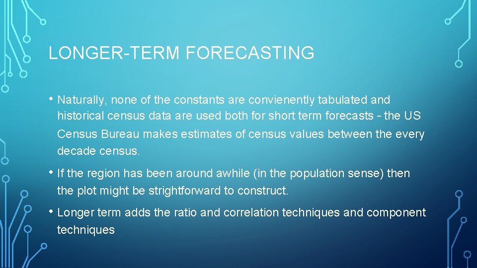 LONGER-TERM FORECASTING • Naturally, none of the constants are convienently tabulated and historical census