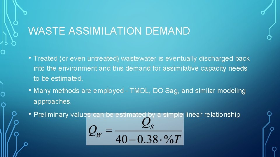 WASTE ASSIMILATION DEMAND • Treated (or even untreated) wastewater is eventually discharged back into