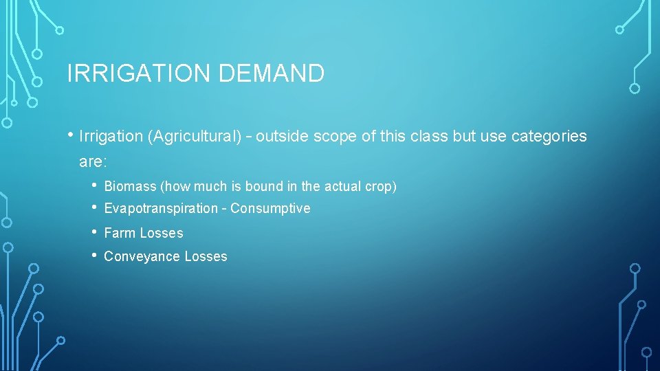 IRRIGATION DEMAND • Irrigation (Agricultural) – outside scope of this class but use categories