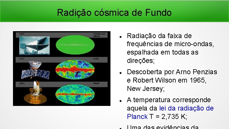 Radição cósmica de Fundo Radiação da faixa de frequências de micro-ondas, espalhada em todas