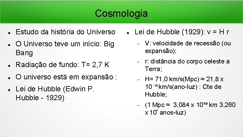 Cosmologia Estudo da história do Universo Lei de Hubble (1929): v = H r