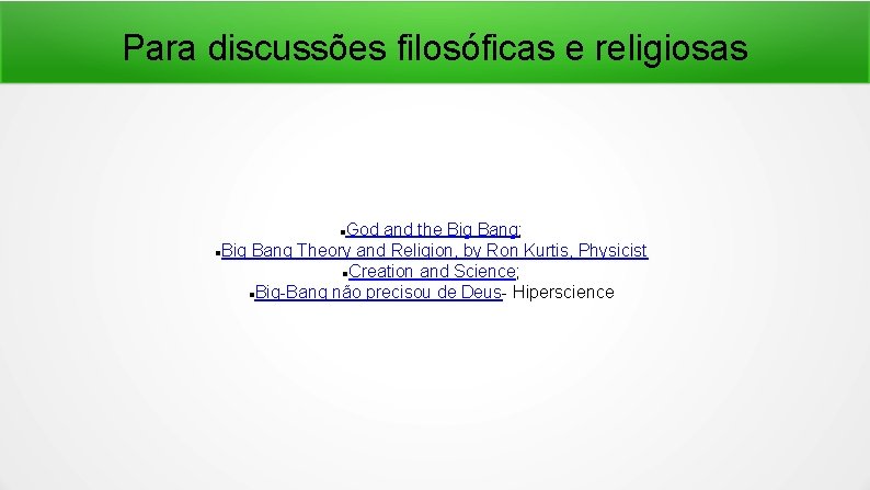 Para discussões filosóficas e religiosas God and the Big Bang; Big Bang Theory and