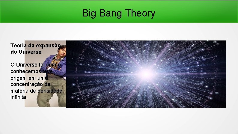 Big Bang Theory Teoria da expansão do Universo O Universo tal com o conhecemos