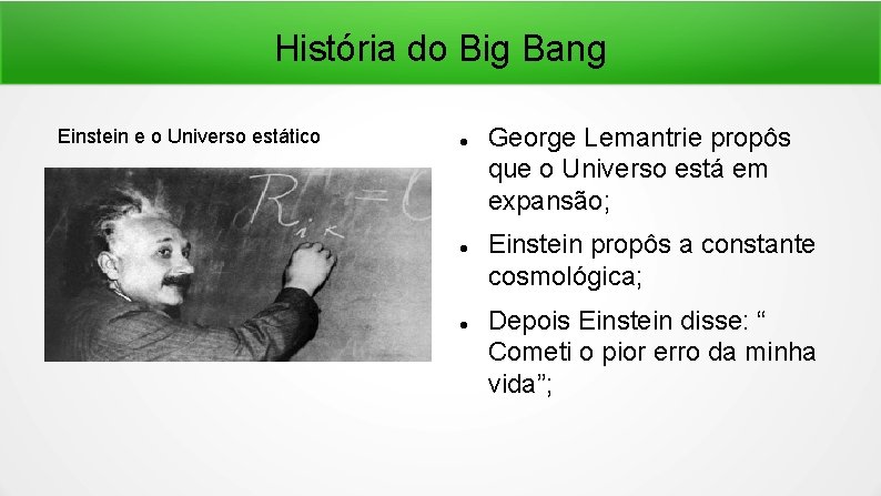 História do Big Bang Einstein e o Universo estático George Lemantrie propôs que o