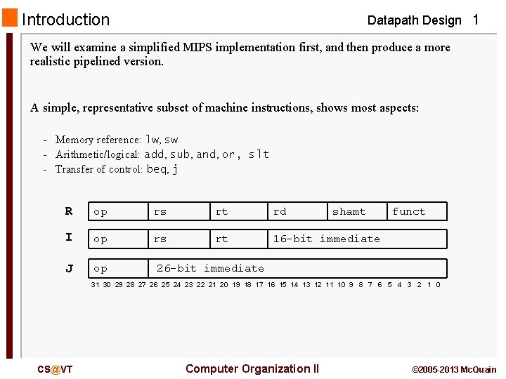 Introduction Datapath Design 1 We will examine a simplified MIPS implementation first, and then