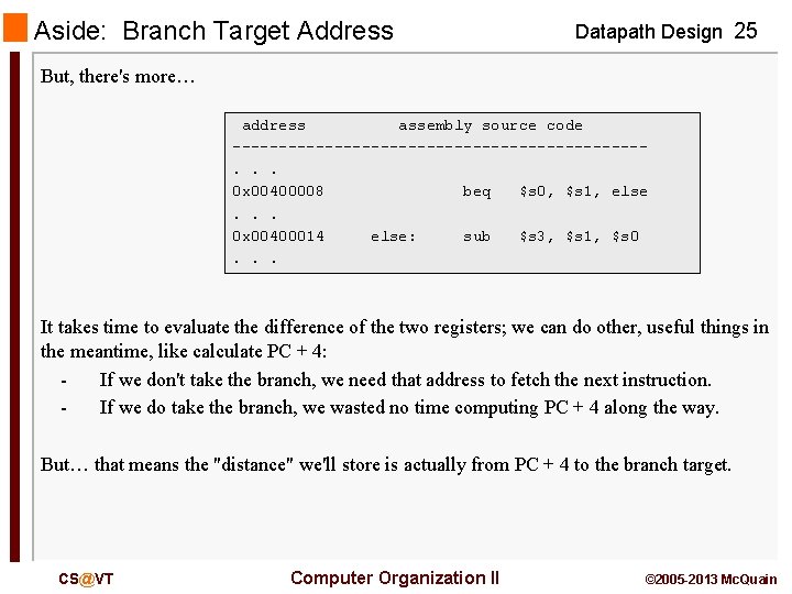 Aside: Branch Target Address Datapath Design 25 But, there's more… address assembly source code