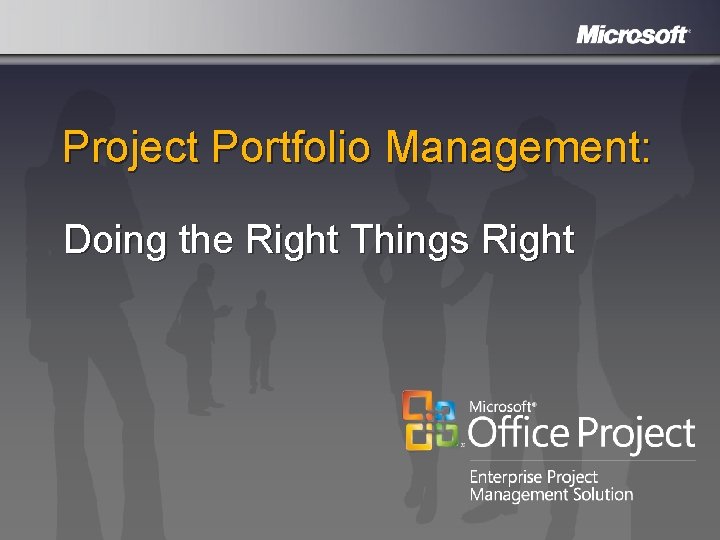 Project Portfolio Management: Doing the Right Things Right 
