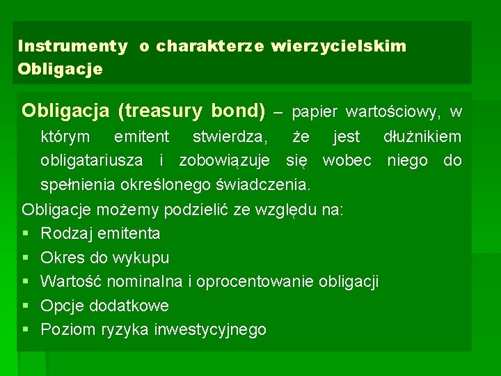 Instrumenty o charakterze wierzycielskim Obligacje Obligacja (treasury bond) – papier wartościowy, w którym emitent