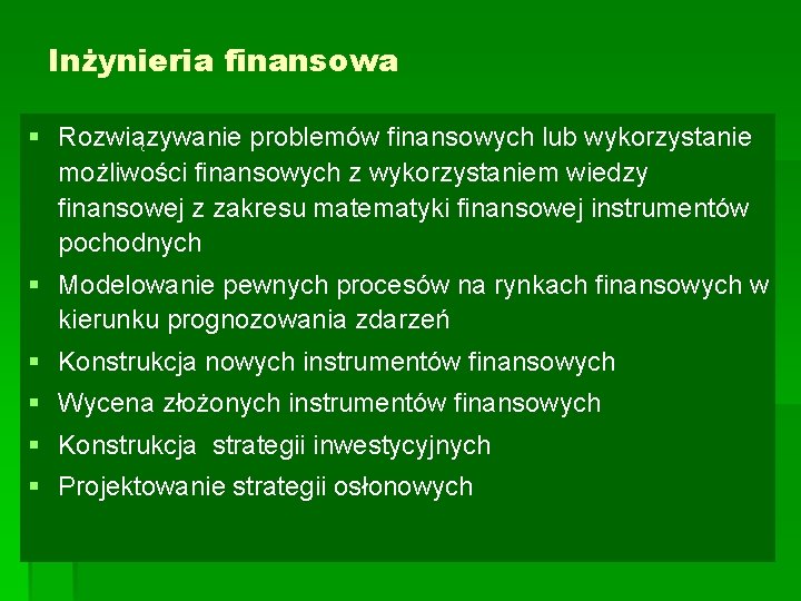 Inżynieria finansowa § Rozwiązywanie problemów finansowych lub wykorzystanie możliwości finansowych z wykorzystaniem wiedzy finansowej