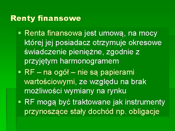 Renty finansowe § Renta finansowa jest umową, na mocy której jej posiadacz otrzymuje okresowe