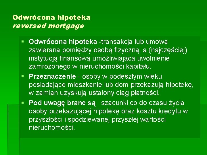 Odwrócona hipoteka reversed mortgage § Odwrócona hipoteka -transakcja lub umowa zawierana pomiędzy osobą fizyczną,